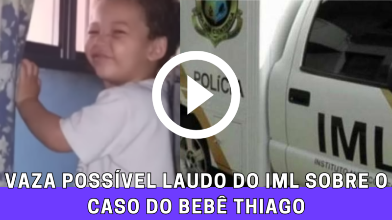 Vaza possível laudo do IML sobre o caso do bebê Thiago “provavelmente ele foi…”